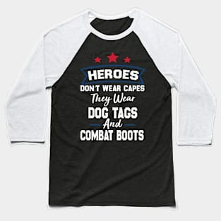 Heroes Don't Wear Capes, They Wear Dog Tags & combat boots Baseball T-Shirt